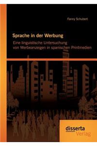 Sprache in der Werbung. Eine linguistische Untersuchung von Werbeanzeigen in spanischen Printmedien