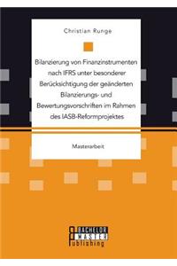 Bilanzierung von Finanzinstrumenten nach IFRS unter besonderer Berücksichtigung der geänderten Bilanzierungs- und Bewertungsvorschriften im Rahmen des IASB-Reformprojektes