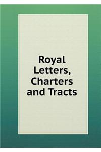 Royal Letters, Charters and Tracts