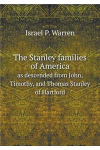 The Stanley families of America as descended from John, Timothy, and Thomas Stanley of Hartford
