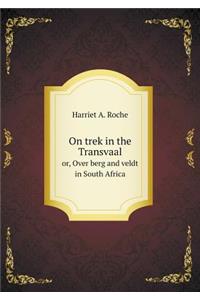 On trek in the Transvaal or, Over berg and veldt in South Africa