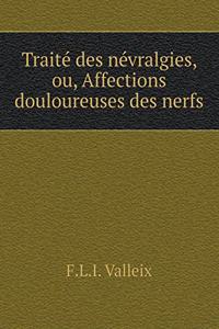 Traité des névralgies, ou, Affections douloureuses des nerfs