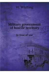 Military Government of Hostile Territory in Time of War