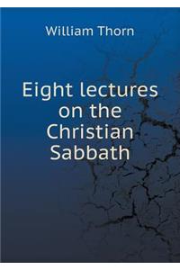 Eight lectures on the Christian Sabbath