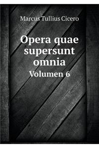 Opera quae supersunt omnia Volumen 6