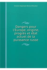 Dangers Pour l'Europe, Origine, Progrès Et État Actuel de la Puissance Russe