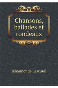 Chansons, Ballades Et Rondeaux