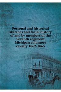 Personal and historical sketches and facial history of and by members of the Seventh regiment Michigan volunteer cavalry 1862-1865