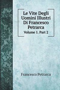Le Vite Degli Uomini Illustri Di Francesco Petrarca