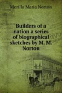 BUILDERS OF A NATION A SERIES OF BIOGRA