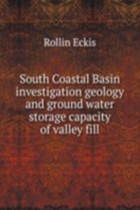 South Coastal Basin investigation geology and ground water storage capacity of valley fill