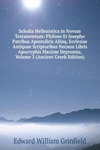 Scholia Hellenistica in Novum Testamentum: Philone Et Josepho Patribus Apostolicis Aliisq. Ecclesiae Antiquae Scriptoribus Necnon Libris Apocryphis Maxime Depromta, Volume 3 (Ancient Greek Edition)
