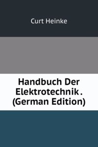 Handbuch Der Elektrotechnik . (German Edition)