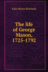 life of George Mason, 1725-1792