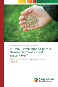 PRONAF, contribuindo para o Desenvolvimento Rural sustentável?