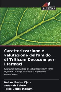 Caratterizzazione e valutazione dell'amido di Triticum Decocum per i farmaci