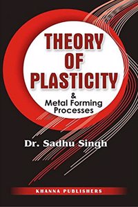 Theory Of Plasticity And Metal Forming Processes