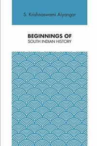 BEGINNINGS OF SOUTH INDIAN HISTORY