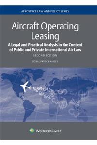 Aircraft Operating Leasing: A Legal and Practical Analysis in the Context of Public and Private International Air Law