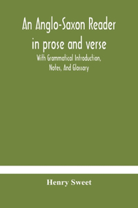 An Anglo-Saxon reader in prose and verse With Grammatical Introduction, Notes, And Glossary