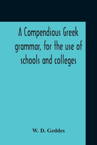 Compendious Greek Grammar, For The Use Of Schools And Colleges