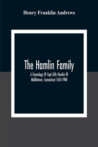 Hamlin Family; A Genealogy Of Capt Gills Hamlin Of Middletown, Connecticut 1654-1900