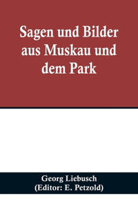 Sagen und Bilder aus Muskau und dem Park