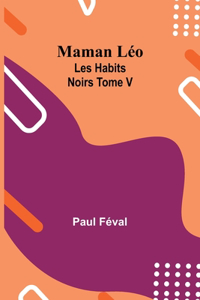 Maman Léo; Les Habits Noirs Tome V