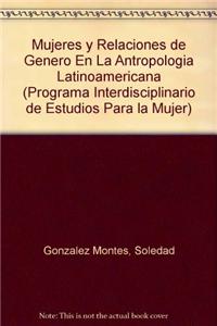 Mujeres y Relaciones de Genero En La Antropologia Latinoamericana