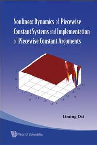 Nonlinear Dynamics of Piecewise Constant Systems and Implementation of Piecewise Constant Arguments