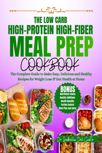 Low Carb, High-Protein, High-Fiber Meal Prep Cookbook