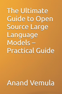 Ultimate Guide to Open Source Large Language Models - Practical Guide