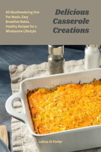 Delicious Casserole Creations