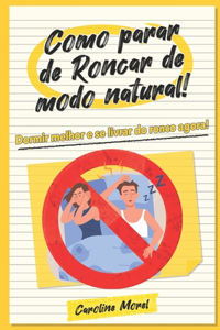 Como parar de Roncar de modo natural!: Dormir melhor e se livrar do ronco agora!