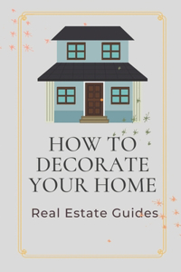 How To Decorate Your Home