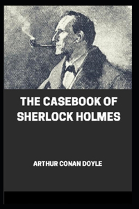 The Casebook of Sherlock Holmes(Sherlock Holmes #8) Annotated