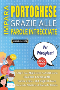 IMPARA PORTOGHESE GRAZIE ALLE PAROLE INTRECCIATE - PER PRINCIPIANTI - Scopri Come Migliorare Il Tuo Vocabolario Con 2000 Crucipuzzle e Pratica a Casa - 100 Griglie Di Gioco - Materiale Didattico e Libretto Di Attività