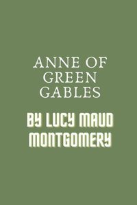 Anne of Green Gables by Lucy Maud Montgomery