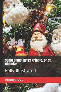 Santa Claus, Kriss Kringle, or St. Nicholas