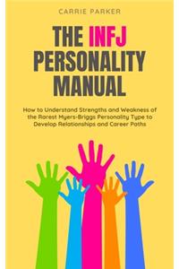 INFJ Personality Manual: How to Understand Strengths and Weakness of the Rarest Myers-Briggs Personality Type to Develop Relationships and Career Paths