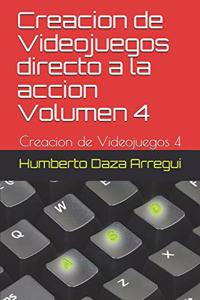 Creacion de Videojuegos directo a la accion Volumen 4