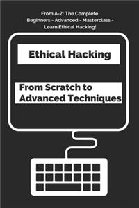 Ethical Hacking From Scratch to Advanced Techniques