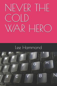 Never the Cold War Hero