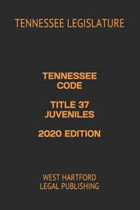 Tennessee Code Title 37 Juveniles 2020 Edition