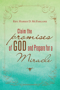 Claim the Promises of God and Prepare for a Miracle