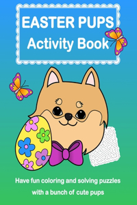 Easter Pups Activity Book: Coloring and Puzzle Book of Dogs for Kids