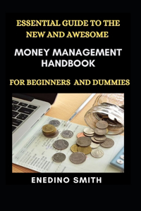 Essential Guide To The New And awesome Money Management Handbook For Beginners And Dummies