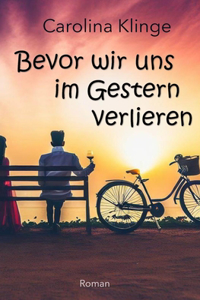Bevor wir uns im Gestern verlieren