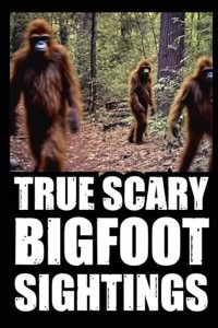True Scary Bigfoot Sighting Horror Stories