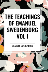 Teachings of Emanuel Swedenborg Vol I